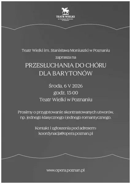 Przesłuchanie dla barytonów do chóru Teatru Wielkiego im. Stanisława Moniuszki w Poznaniu - środa 6 maja 2026 r. godz. 13:00. 