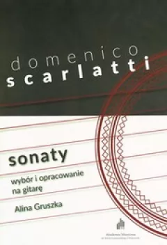 Domenico Scarlatti
Sonaty. Wybór i opracowanie na gitarę