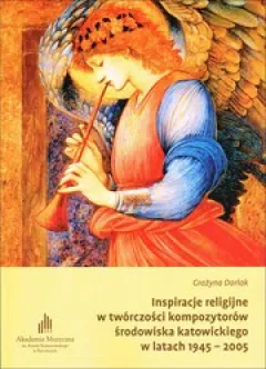 Inspiracje religijne w twórczości kompozytorów środowiska katowickiego w latach 1945 - 2005