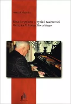 Rola fortepianu w życiu i twórczości Henryka Mikołaja Góreckiego