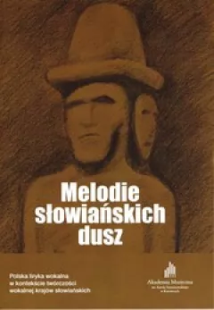 ?Melodie słowiańskich dusz?. Polska liryka wokalna w kontekście twórczości wokalnej krajów słowiańskich.
