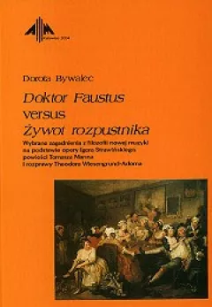 Doktor Faustus versus Żywot rozpustnika.