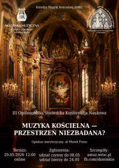 III Ogólnopolska Konferencja Studencka "Muzyka kościelna - przestrzeń niezbadana?" - 29 maja 2026 r. - zgłoszenia: 8 maja 2026 r. (czynne uczestnictwo) oraz do 24 maja 2026 r. (bierne uczestnictwo).