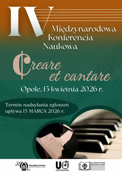 IV MIĘDZYNARODOWA KONFERENCJA NAUKOWA "Creare et cantare"
- Opole 15 kwietnia 2026 - zgłoszenia do 15 marca 2026 roku.