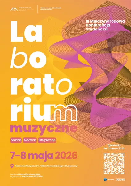 III Międzynarodowa Konferencja Studencka z cyklu „Laboratorium muzyczne: badanie – tworzenie – interpretacja” - 7–8 maja 2026 r. siedziba Akademii Muzycznej w Bydgoszczy - zgłoszenia do 31.03.2026 r.