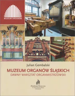 Muzeum Organów Śląskich. Dawny warsztat organmistrzowski